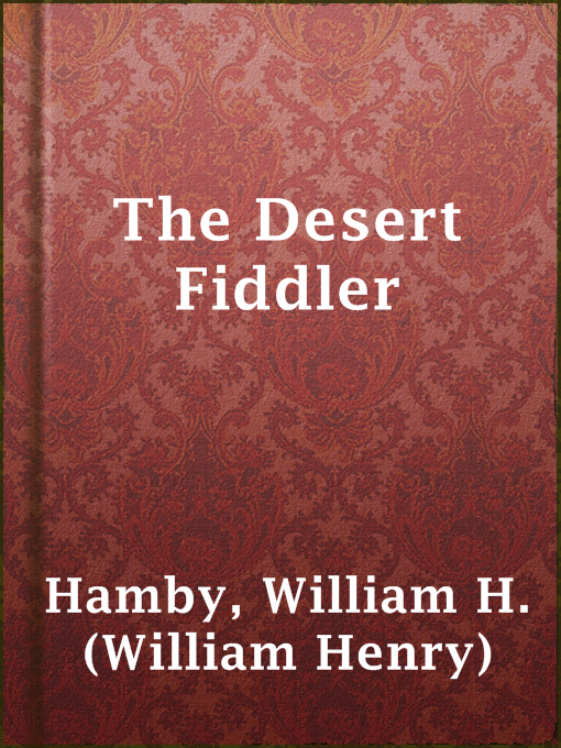Title details for The Desert Fiddler by William H. (William Henry) Hamby - Available